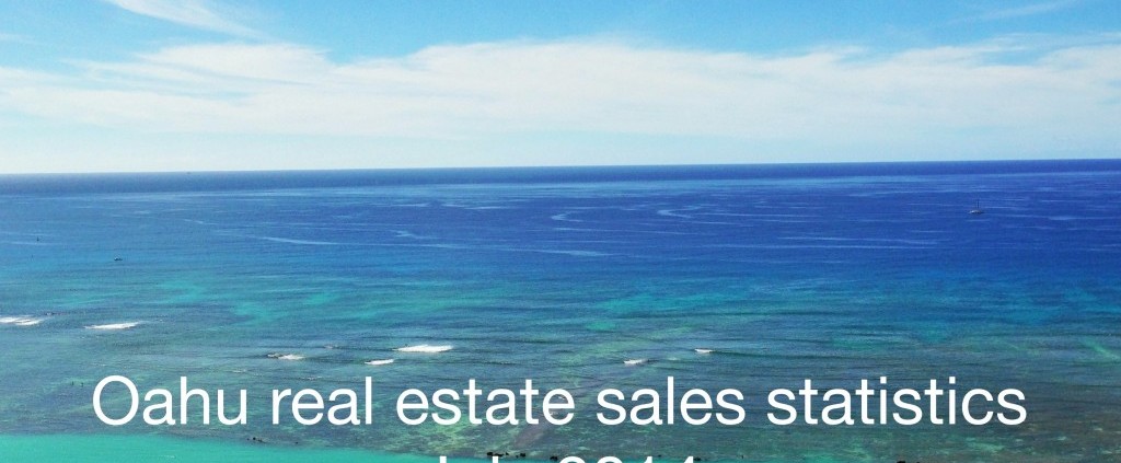 Oahu Real estate statistics July 2014