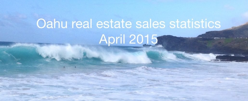 Real estate statistics Oahu Hawaii - April 2015