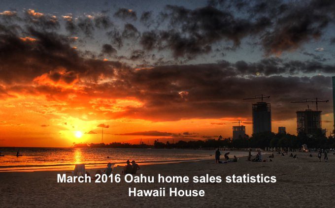 Oahu March 2016 home sales statistics