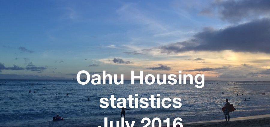 Oahu housing statistics July 2016
