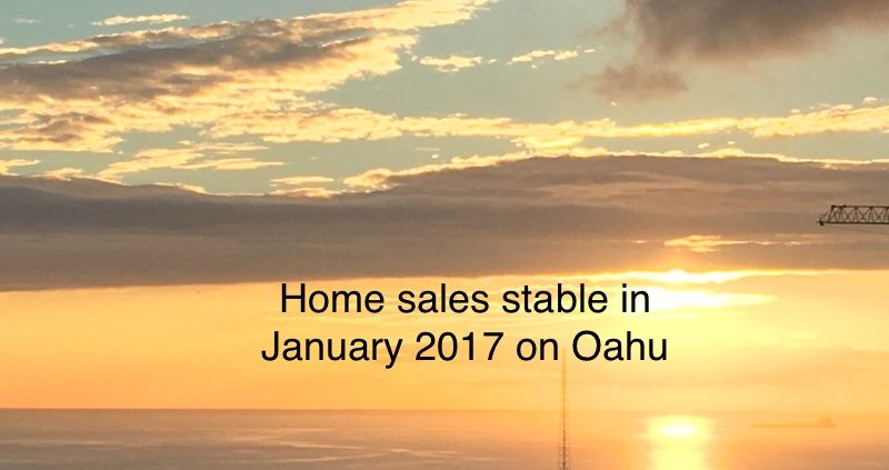 Home sales stable in January 2017 on Oahu