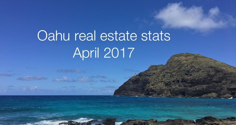Honolulu Oahu real estate stats April 2017