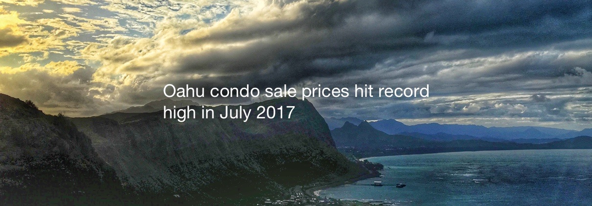 Oahu condo sale prices hit record high in July 2017