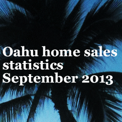 Oahu home sales statistics Sept. 2013